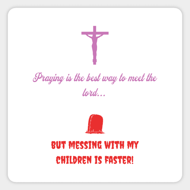Praying is the best way to meet the lord Magnet by GDTDesigns